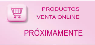 PRODUCTOS VENTA ONLINE PRÓXIMAMENTE